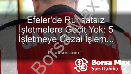 Efeler’de Ruhsatsız İşletmelere Geçit Yok: Kapsamlı Denetimler Sonucu 5 İşletmeye Yaptırım Uygulandı