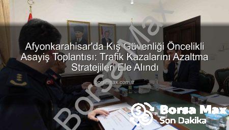 Afyonkarahisar’da Kış Güvenliği Öncelikli Asayiş Toplantısı: Trafik Kazalarını Azaltma Stratejileri Ele Alındı