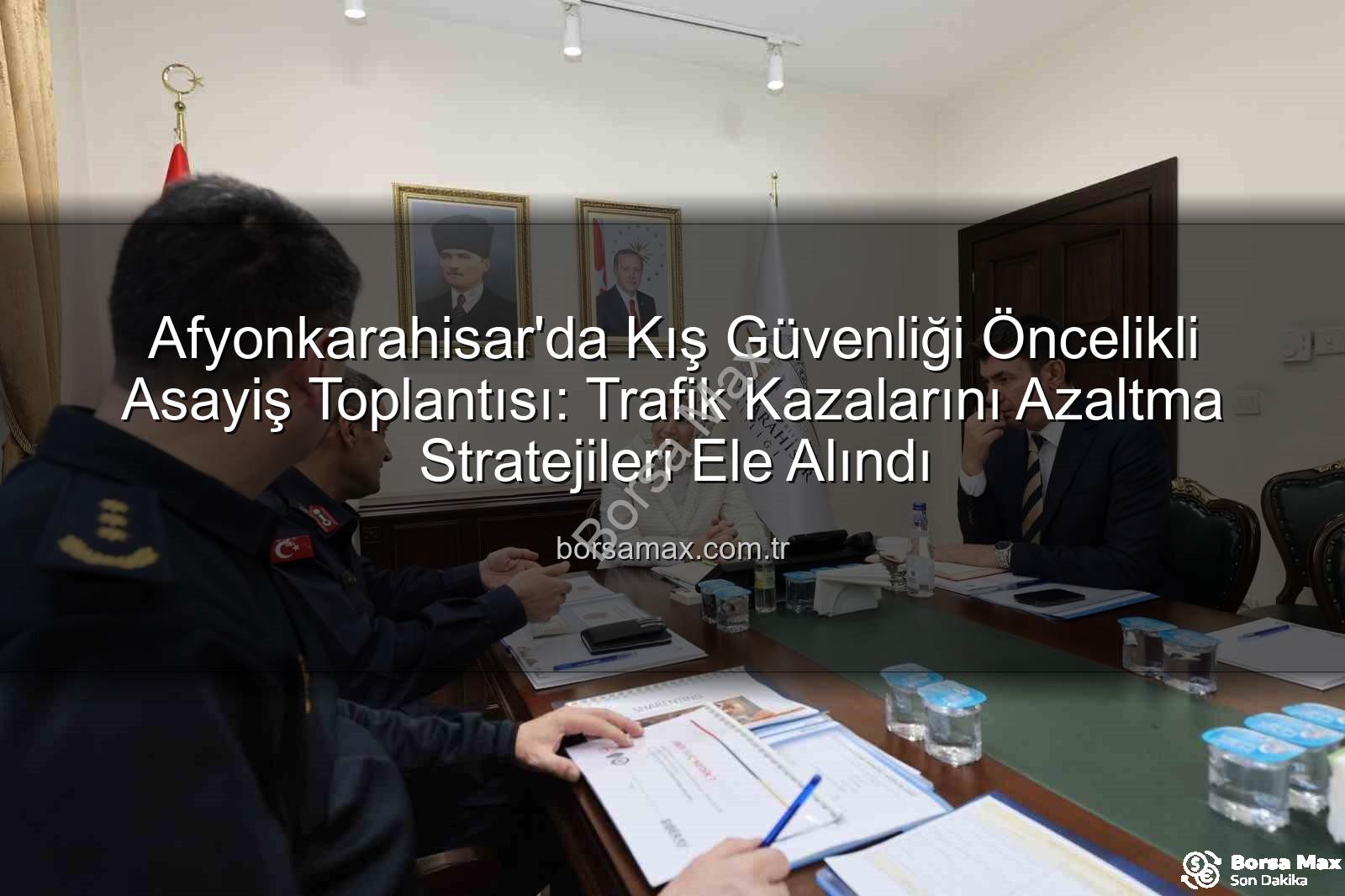 Afyonkarahisar asayiş toplantısı - Afyonkarahisar'da Kış Güvenliği Öncelikli Asayiş Toplantısı: Trafik Kazalarını Azaltma Stratejileri Ele Alındı