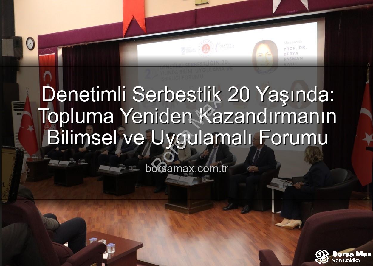 Denetimli Serbestlik 20 Yaşında: Topluma Yeniden Kazandırmanın Bilimsel ve Uygulamalı Forumu