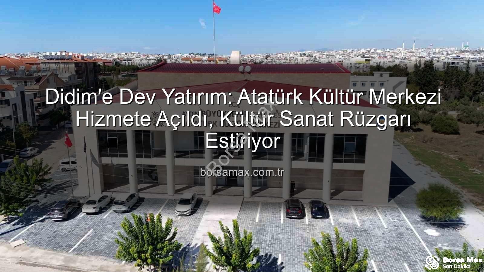 Didim Atatürk Kültür Merkezi - Didim'e Dev Yatırım: Atatürk Kültür Merkezi Hizmete Açıldı, Kültür Sanat Rüzgarı Estiriyor