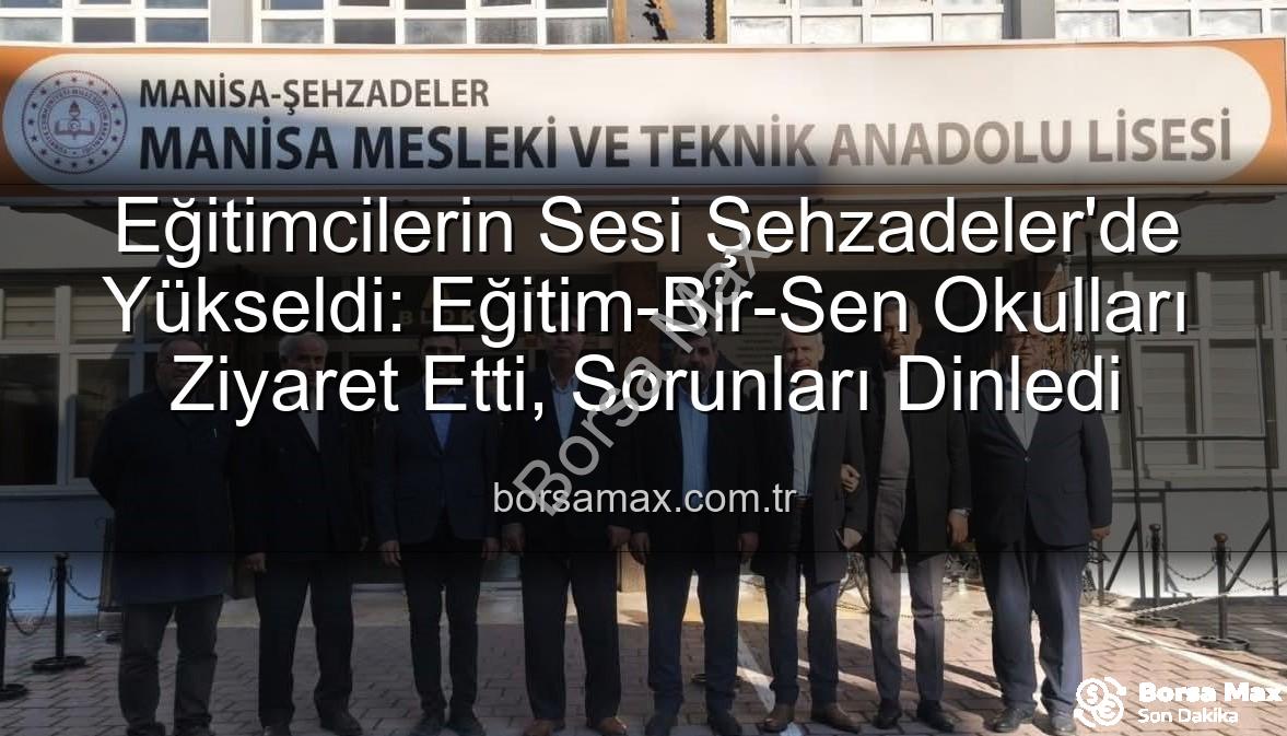 Eğitimcilerin sesi - Eğitimcilerin Sesi Şehzadeler'de Yükseldi: Eğitim-Bir-Sen Okulları Ziyaret Etti, Sorunları Dinledi