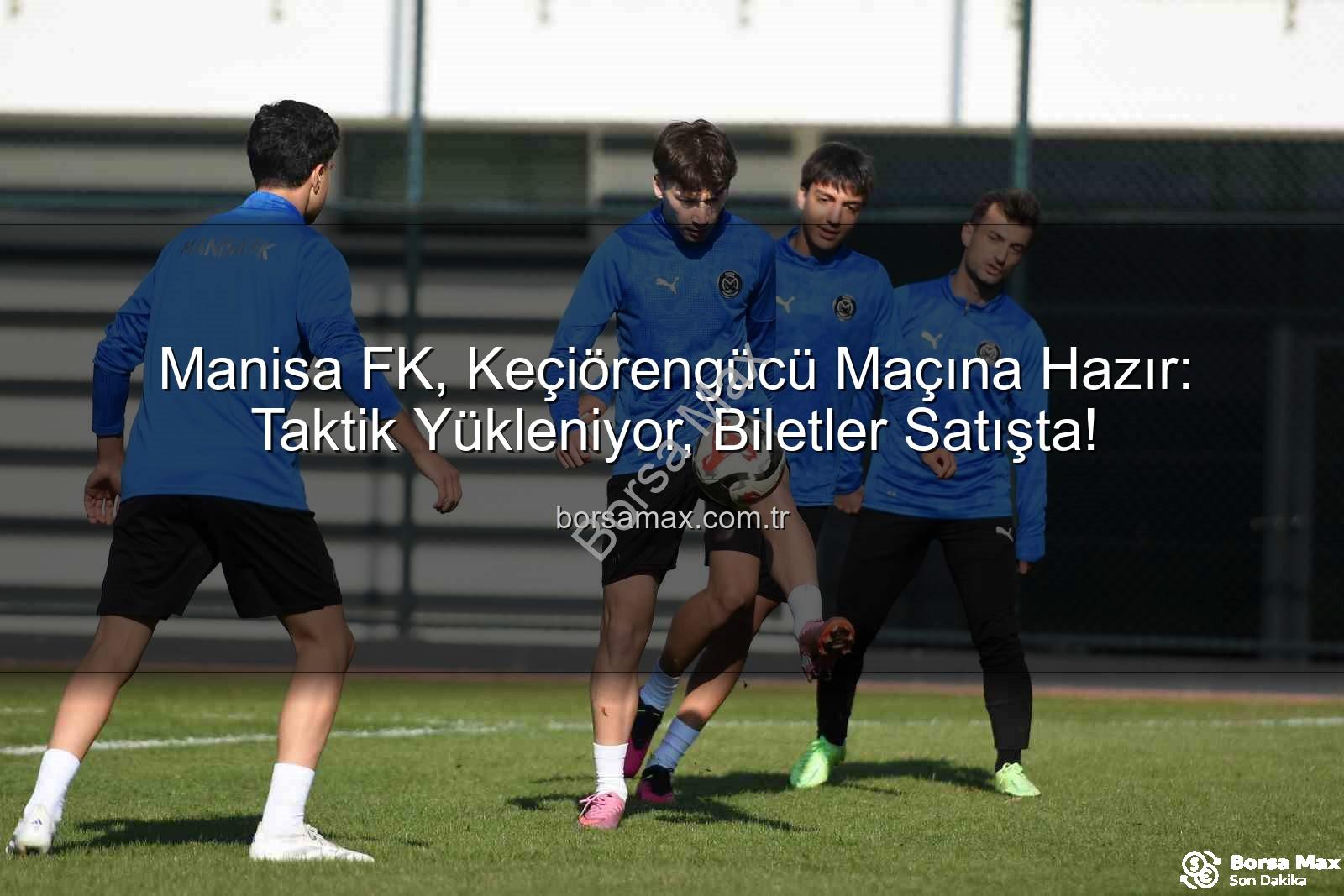Manisa FK Keçiörengücü - Manisa FK, Keçiörengücü Maçına Hazır: Taktik Yükleniyor, Biletler Satışta!