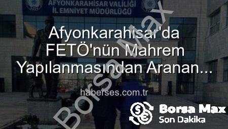 FETÖ’nün ‘Emniyet Mahrem Yapılanması’nda Aranan Şahıs Afyonkarahisar’da Yakalandı: Hapis Cezası Kesildi