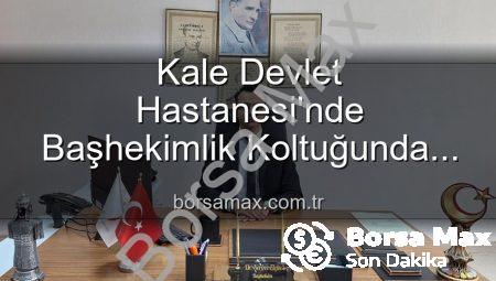 Kale Devlet Hastanesi’nde Başhekimlik Koltuğunda Sürpriz Değişim: Genç Bir İsim Göreve Başladı