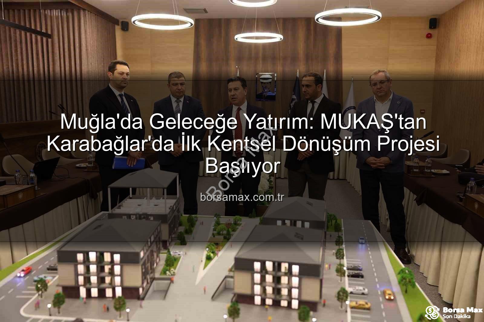 Muğla kentsel dönüşüm - Muğla'da Geleceğe Yatırım: MUKAŞ'tan Karabağlar'da İlk Kentsel Dönüşüm Projesi Başlıyor