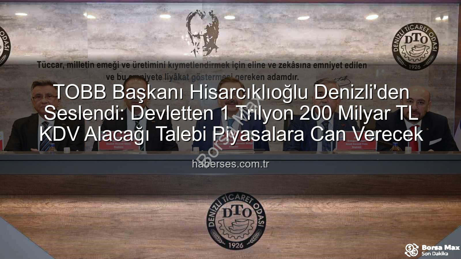 KDV alacakları - TOBB Başkanı Hisarcıklıoğlu'ndan Denizli'den Ankara'ya Kritik Çağrı: KDV Alacakları ve Sektörel Destekler Masada