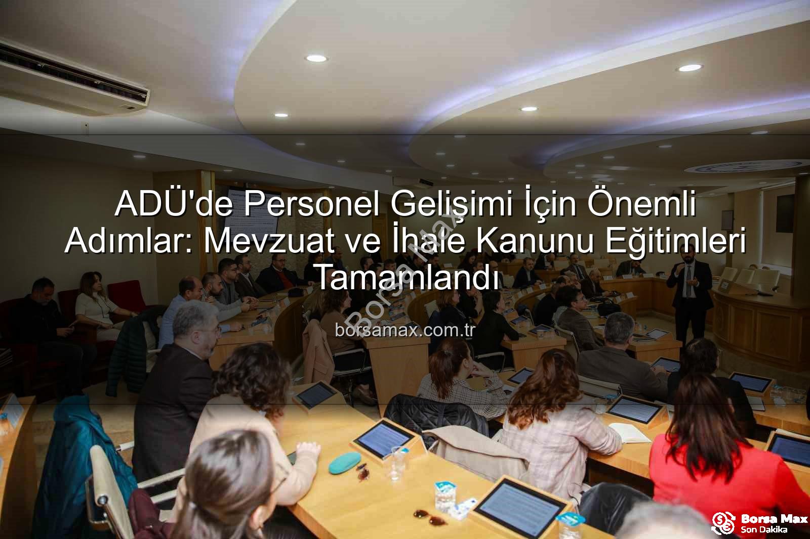 ADÜ personel eğitim - ADÜ'de Personel Gelişimi İçin Önemli Adımlar: Mevzuat ve İhale Kanunu Eğitimleri Tamamlandı