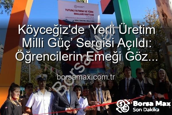Yerli Üretim Milli Güç - Köyceğiz'de ‘Yerli Üretim Milli Güç’ Sergisi Açıldı: Öğrencilerin Emeği Göz Kamaştırdı