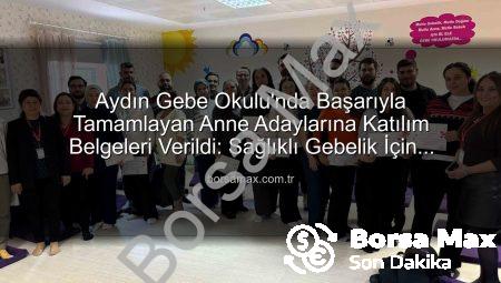 Aydın Gebe Okulu’nda Başarıyla Tamamlayan Anne Adaylarına Katılım Belgeleri Verildi: Sağlıklı Gebelik İçin Bilinçlenme Devam Ediyor
