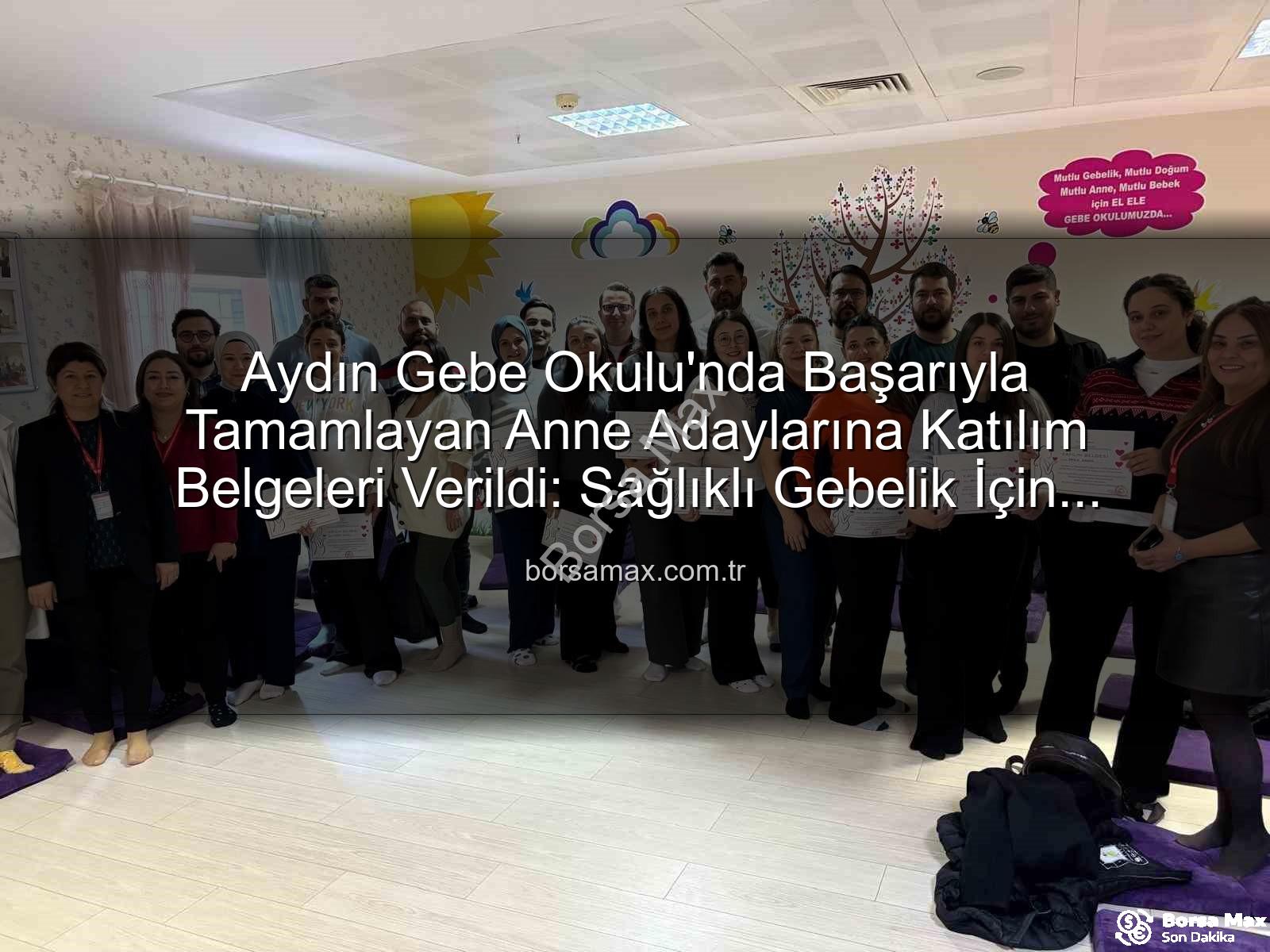 Aydın Gebe Okulu - Aydın Gebe Okulu'nda Başarıyla Tamamlayan Anne Adaylarına Katılım Belgeleri Verildi: Sağlıklı Gebelik İçin Bilinçlenme Devam Ediyor