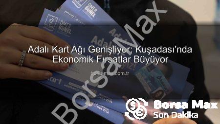 Adalı Kart Ağı Genişliyor: Kuşadası’nda Ekonomik Fırsatlar Büyüyor