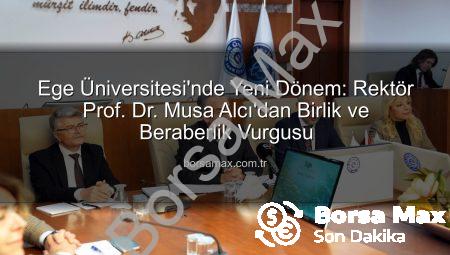 Ege Üniversitesi’nde Yeni Dönem: Rektör Prof. Dr. Musa Alcı’dan Birlik ve Beraberlik Vurgusu
