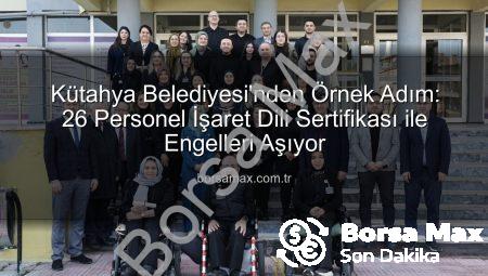 Kütahya Belediyesi’nden Örnek Adım: 26 Personel İşaret Dili Sertifikası ile Engelleri Aşıyor