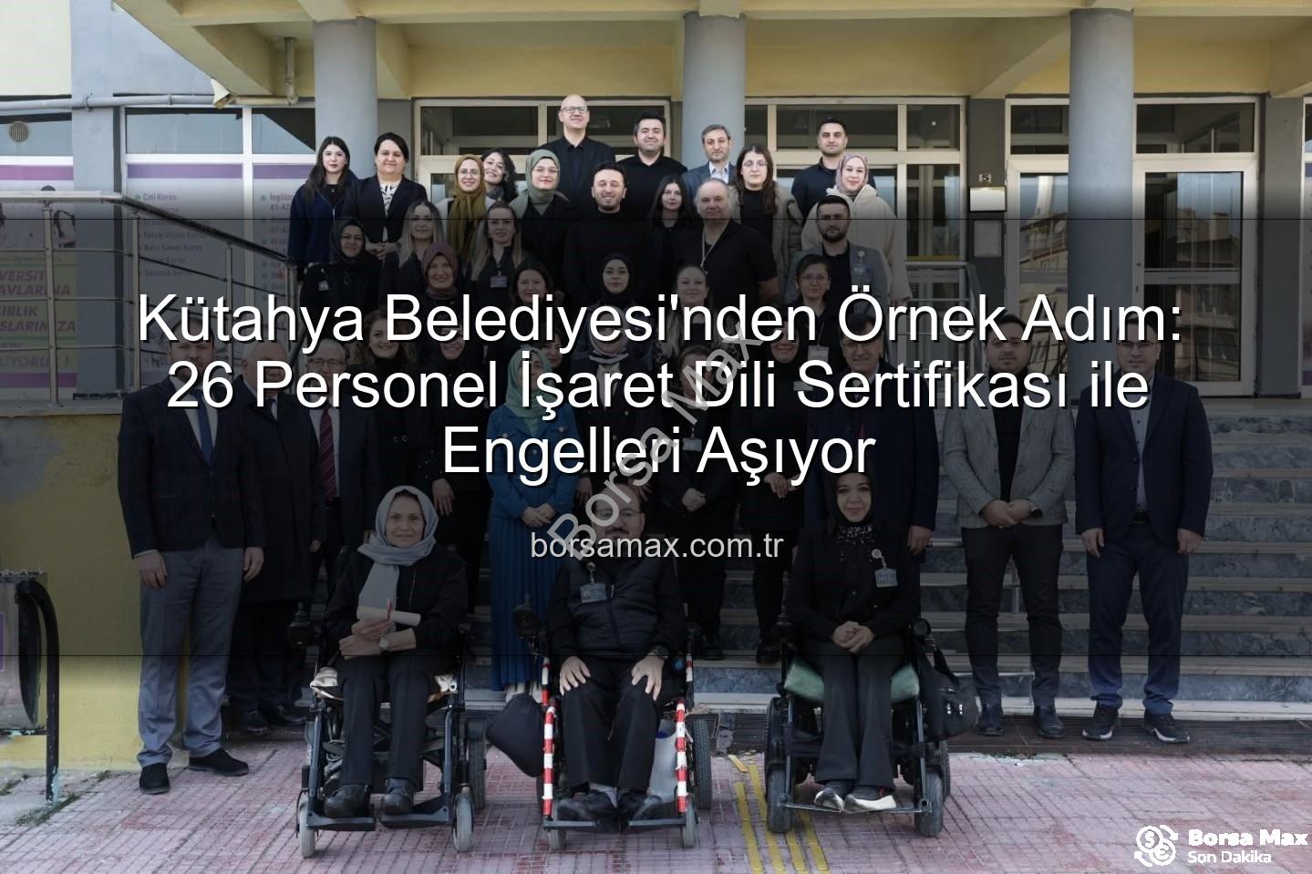 işaret dili eğitimi - Kütahya Belediyesi'nden Örnek Adım: 26 Personel İşaret Dili Sertifikası ile Engelleri Aşıyor
