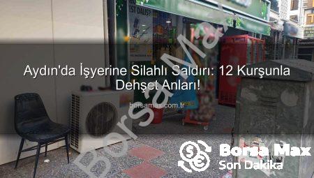 Aydın’da İşyerine Silahlı Saldırı: 12 Kurşunla Dehşet Anları!