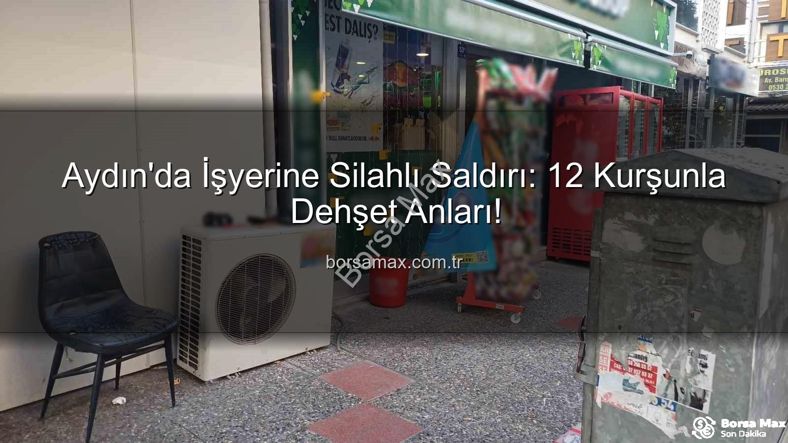işyerine silahlı saldırı - Aydın'da İşyerine Silahlı Saldırı: 12 Kurşunla Dehşet Anları!