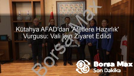 Kütahya AFAD’dan ‘Afetlere Hazırlık’ Vurgusu: Vali Işın Ziyaret Edildi
