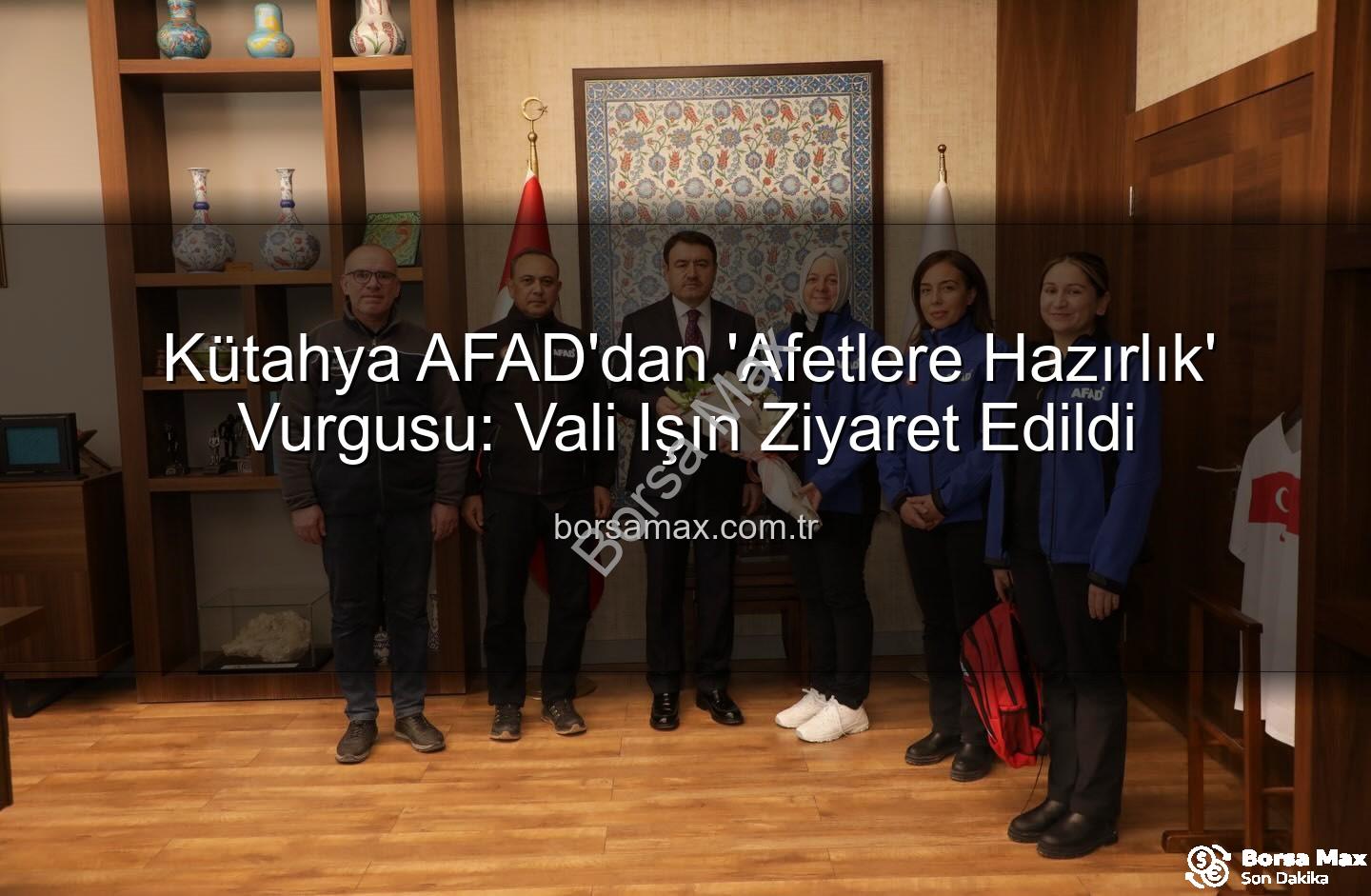 Kütahya AFAD - Kütahya AFAD'dan 'Afetlere Hazırlık' Vurgusu: Vali Işın Ziyaret Edildi