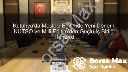 Kütahya’da Mesleki Eğitimde Yeni Dönem: KÜTSO ve Milli Eğitim’den Güçlü İş Birliği Hamlesi