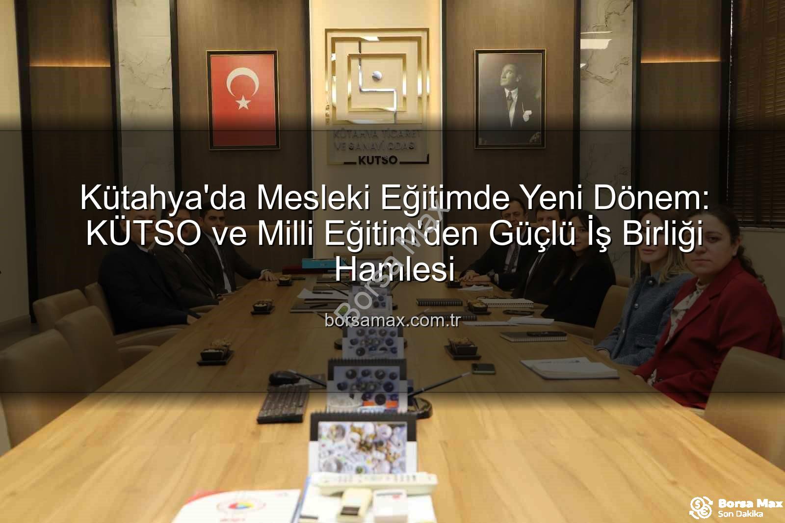 Kütahya mesleki eğitim - Kütahya'da Mesleki Eğitimde Yeni Dönem: KÜTSO ve Milli Eğitim'den Güçlü İş Birliği Hamlesi