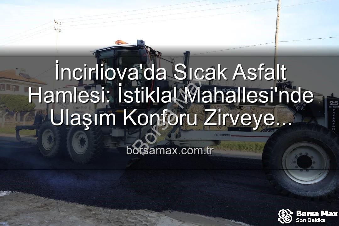 İncirliova sıcak asfalt - İncirliova'da Sıcak Asfalt Hamlesi: İstiklal Mahallesi'nde Ulaşım Konforu Zirveye Çıkıyor