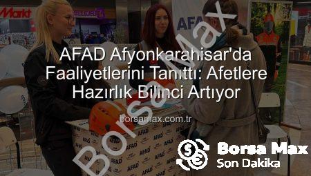 AFAD Afyonkarahisar’da Faaliyetlerini Tanıttı: Afetlere Hazırlık Bilinci Artıyor
