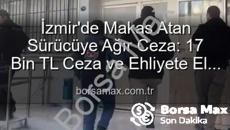 İzmir’de Makas Atan Sürücüye Ağır Ceza: 17 Bin TL Ceza ve Ehliyete El Koyma