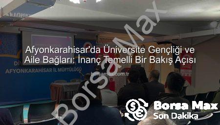 Afyonkarahisar’da Üniversite Gençliği ve Aile Bağları: İnanç Temelli Bir Bakış Açısı