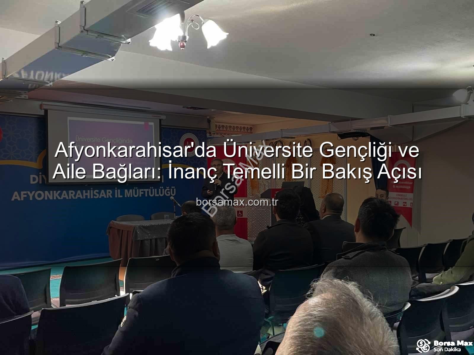 üniversite gençliği inanç aile - Afyonkarahisar'da Üniversite Gençliği ve Aile Bağları: İnanç Temelli Bir Bakış Açısı