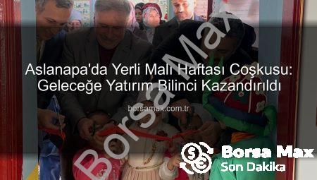 Aslanapa’da Yerli Malı Haftası Coşkusu: Geleceğe Yatırım Bilinci Kazandırıldı