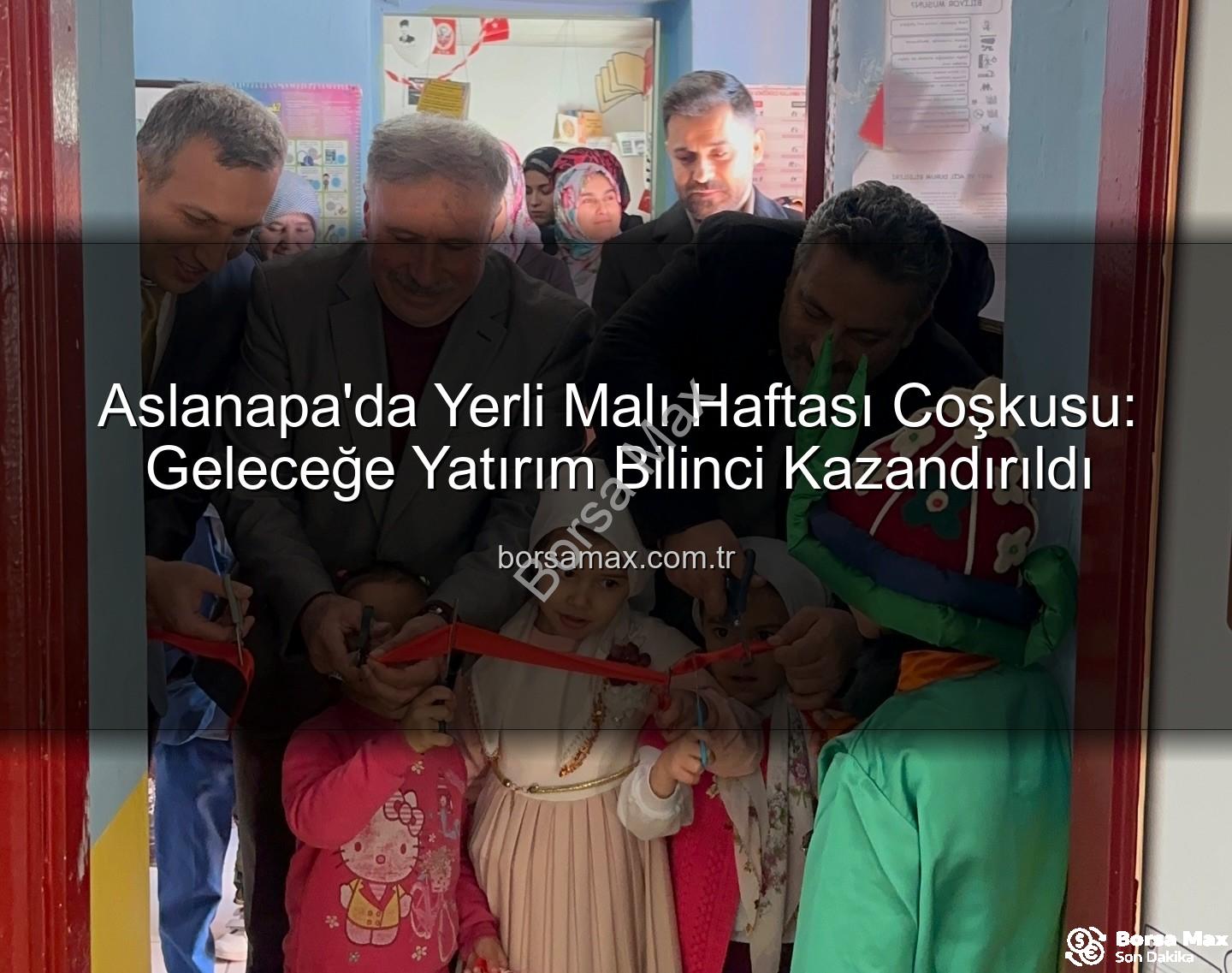 Aslanapa'da Yerli Malı Haftası Coşkusu: Geleceğe Yatırım Bilinci Kazandırıldı