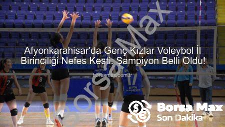 Afyonkarahisar’da Genç Kızlar Voleybol İl Birinciliği Nefes Kesti: Şampiyon Belli Oldu!