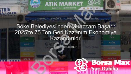 Söke’de Sıfır Atıkta Dev Adım: 2025’te 75 Ton Geri Kazanım Ekonomiye Kazandırıldı