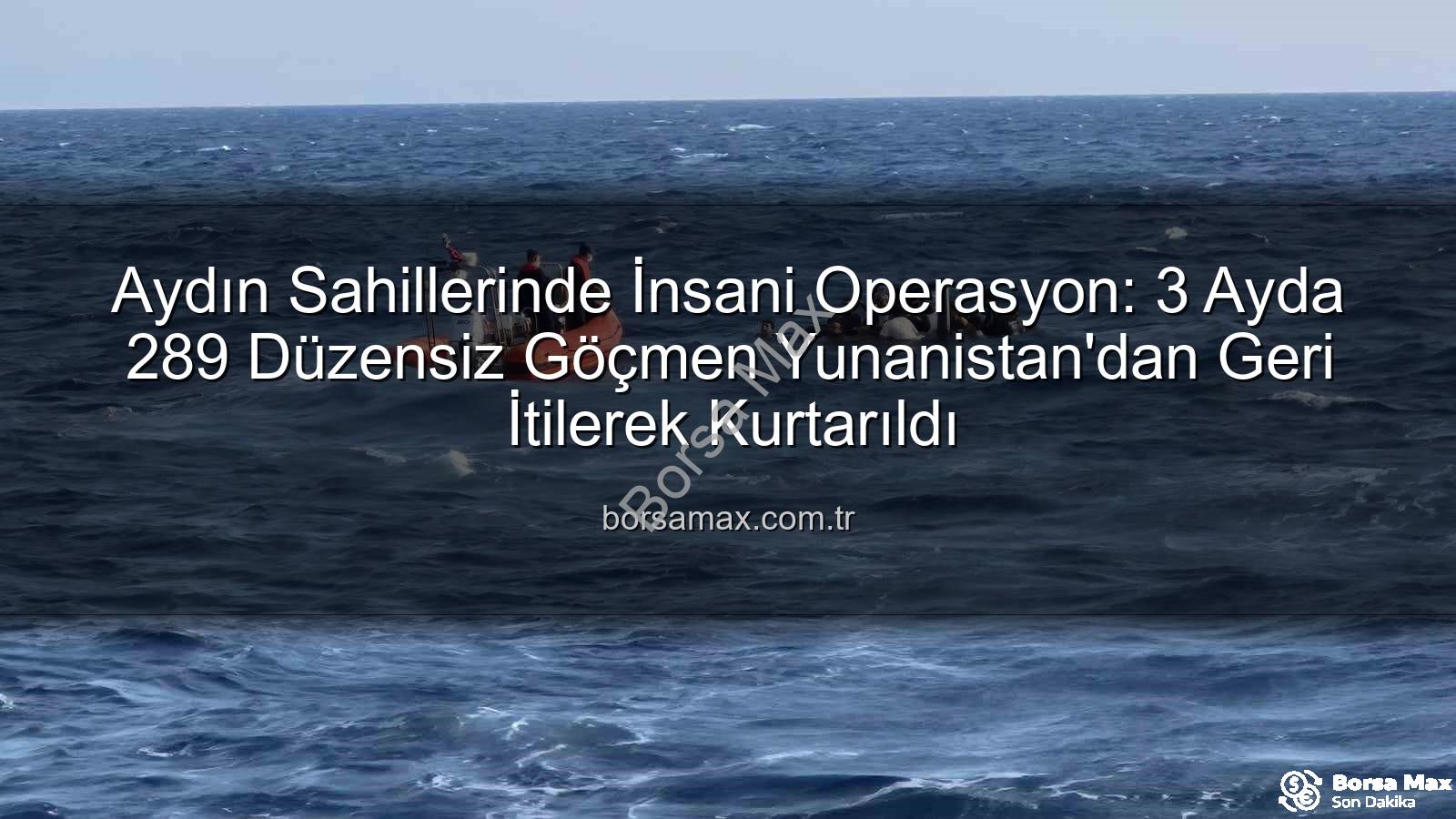 düzensiz göçmen kurtarıldı - Aydın Sahillerinde İnsani Operasyon: 3 Ayda 289 Düzensiz Göçmen Yunanistan'dan Geri İtilerek Kurtarıldı