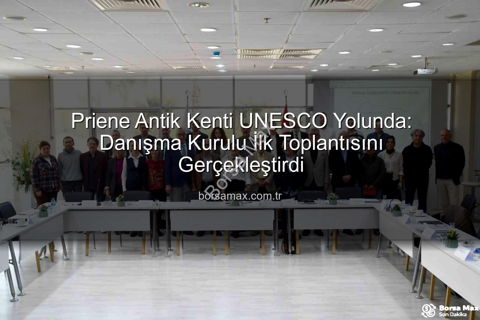 Priene Antik Kenti - Priene Antik Kenti UNESCO Yolunda: Danışma Kurulu İlk Toplantısını Gerçekleştirdi