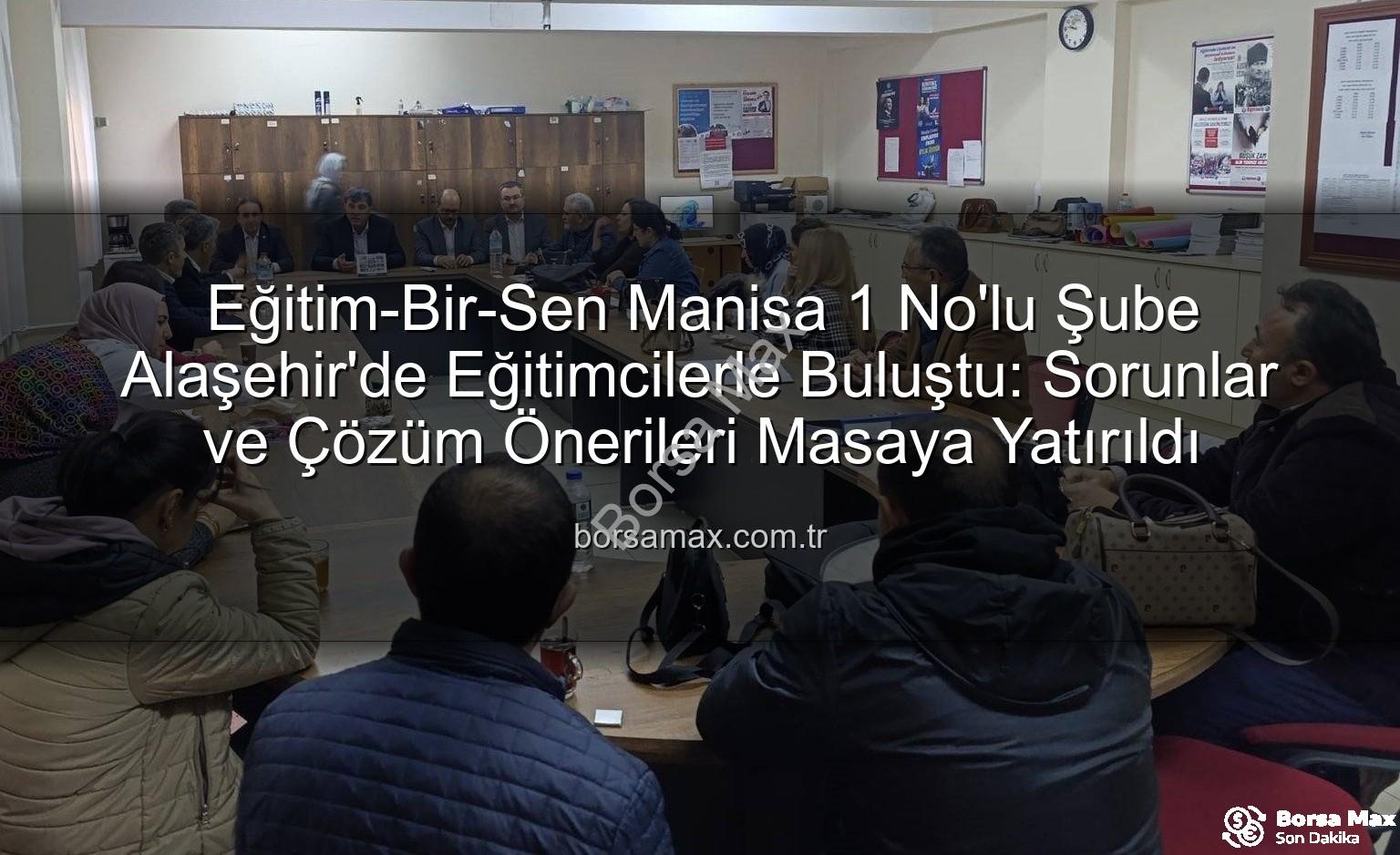 Eğitim-Bir-Sen Alaşehir - Eğitim-Bir-Sen Manisa 1 No'lu Şube Alaşehir'de Eğitimcilerle Buluştu: Sorunlar ve Çözüm Önerileri Masaya Yatırıldı