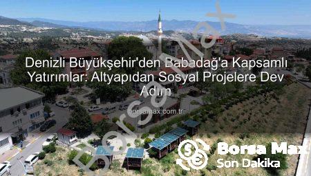 Denizli Büyükşehir’den Babadağ’a Kapsamlı Yatırımlar: Altyapıdan Sosyal Projelere Dev Adım