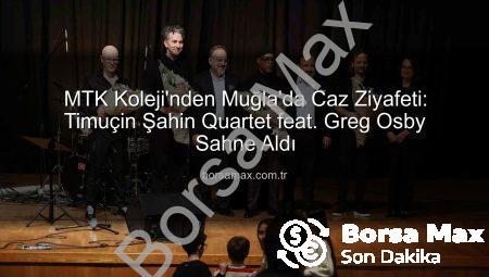 MTK Koleji’nden Muğla’da Caz Ziyafeti: Timuçin Şahin Quartet feat. Greg Osby Sahne Aldı