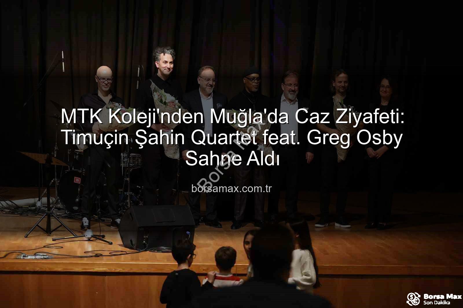 MTK Koleji caz konseri - MTK Koleji'nden Muğla'da Caz Ziyafeti: Timuçin Şahin Quartet feat. Greg Osby Sahne Aldı