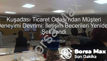 Kuşadası Ticaret Odası’ndan Müşteri Deneyimi Devrimi: İletişim Becerileri Yeniden Şekillendi
