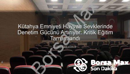 Kütahya Emniyeti Hayvan Sevklerinde Denetim Gücünü Artırıyor: Kritik Eğitim Tamamlandı