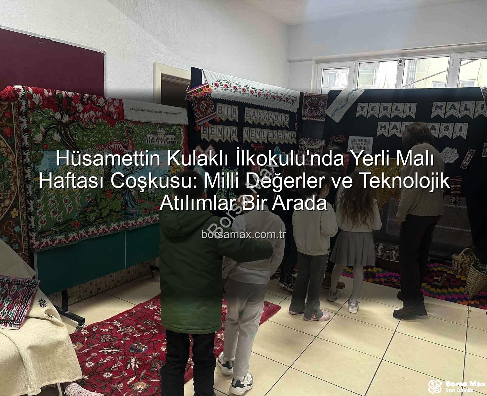 Yerli Malı Haftası - Hüsamettin Kulaklı İlkokulu'nda Yerli Malı Haftası Coşkusu: Milli Değerler ve Teknolojik Atılımlar Bir Arada