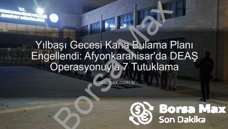 Yılbaşı Gecesi Kana Bulama Planı Engellendi: Afyonkarahisar’da DEAŞ Operasyonuyla 7 Tutuklama