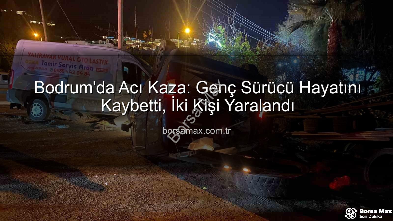 Bodrum trafik kazası - Bodrum'da Acı Kaza: Genç Sürücü Hayatını Kaybetti, İki Kişi Yaralandı