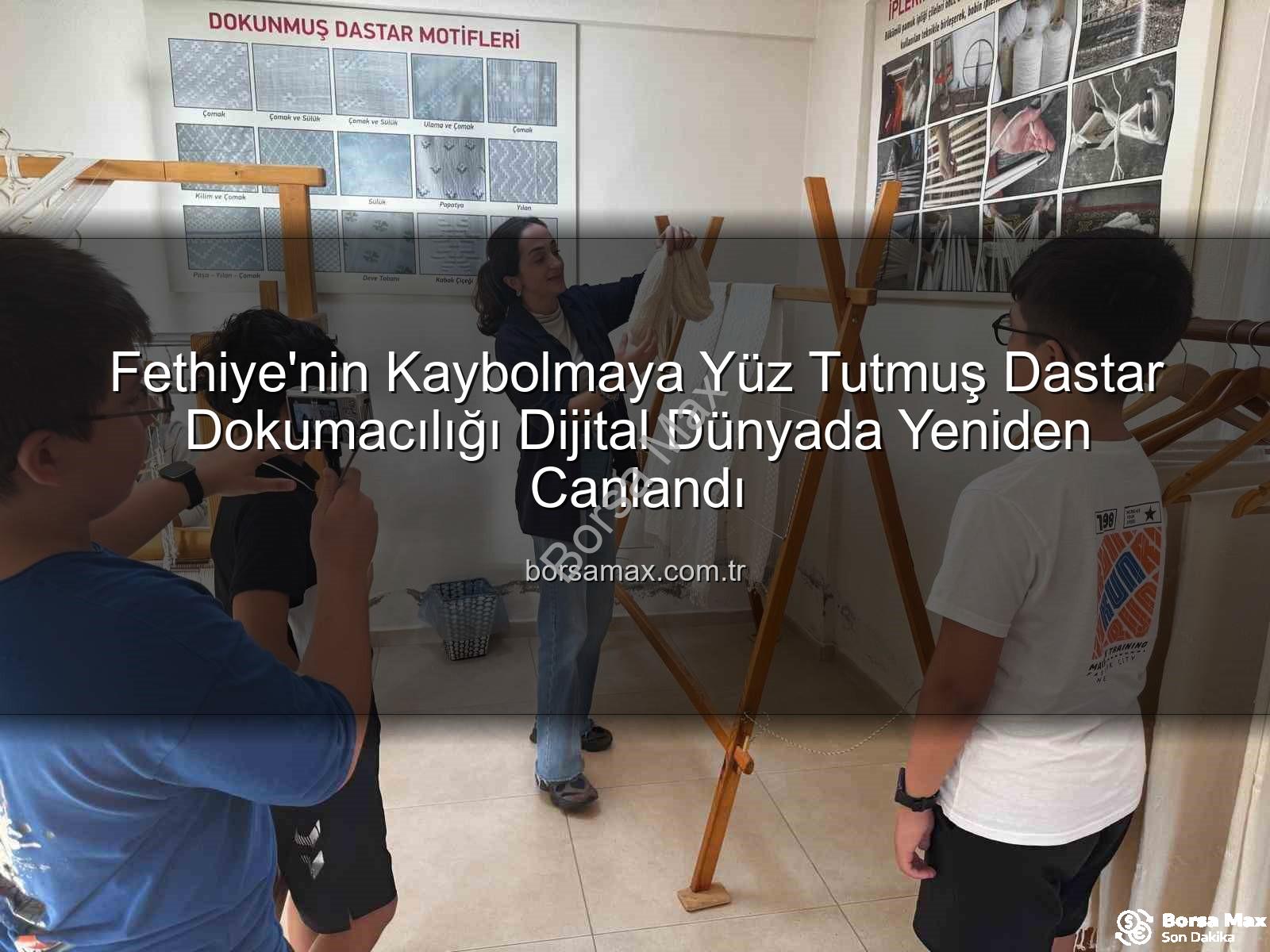 dastar dokumacılığı - Fethiye'nin Kaybolmaya Yüz Tutmuş Dastar Dokumacılığı Dijital Dünyada Yeniden Canlandı
