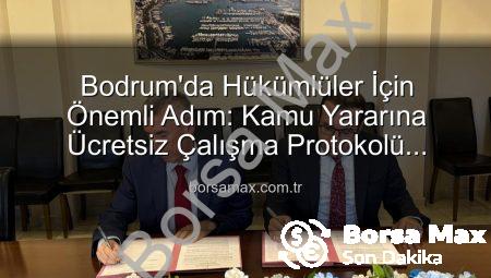 Bodrum’da Hükümlüler İçin Önemli Adım: Kamu Yararına Ücretsiz Çalışma Protokolü İmzalandı