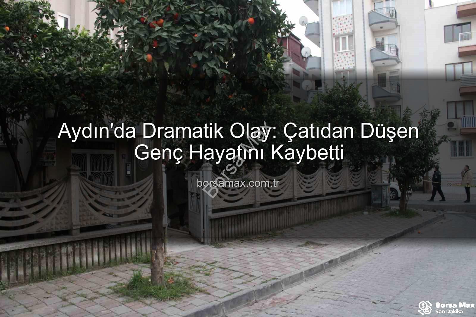 çatıdan düşen genç - Aydın'da Dramatik Olay: Çatıdan Düşen Genç Hayatını Kaybetti